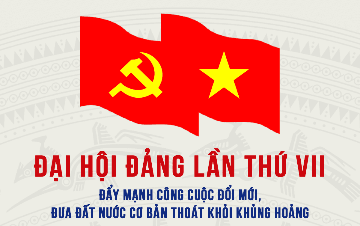 Đại hội đại biểu toàn quốc lần thứ VII của Đảng: Đẩy mạnh công cuộc đổi mới, đưa đất nước cơ bản thoát khỏi khủng hoảng