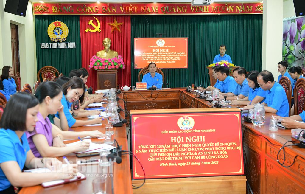 Liên đoàn Lao động tỉnh: Tổng kết 10 năm thực hiện Nghị quyết số 25-NQ/TW, 5 năm thực hiện Kết luận số 43-KL/TW
